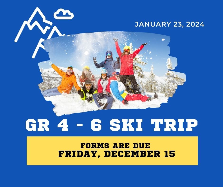 Grade 4 - 6 Ski Trip - Forms Due Friday, Dec 15