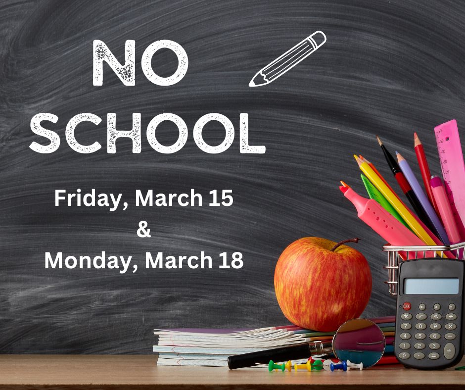 No School - Friday, March 15 & Monday, March 18