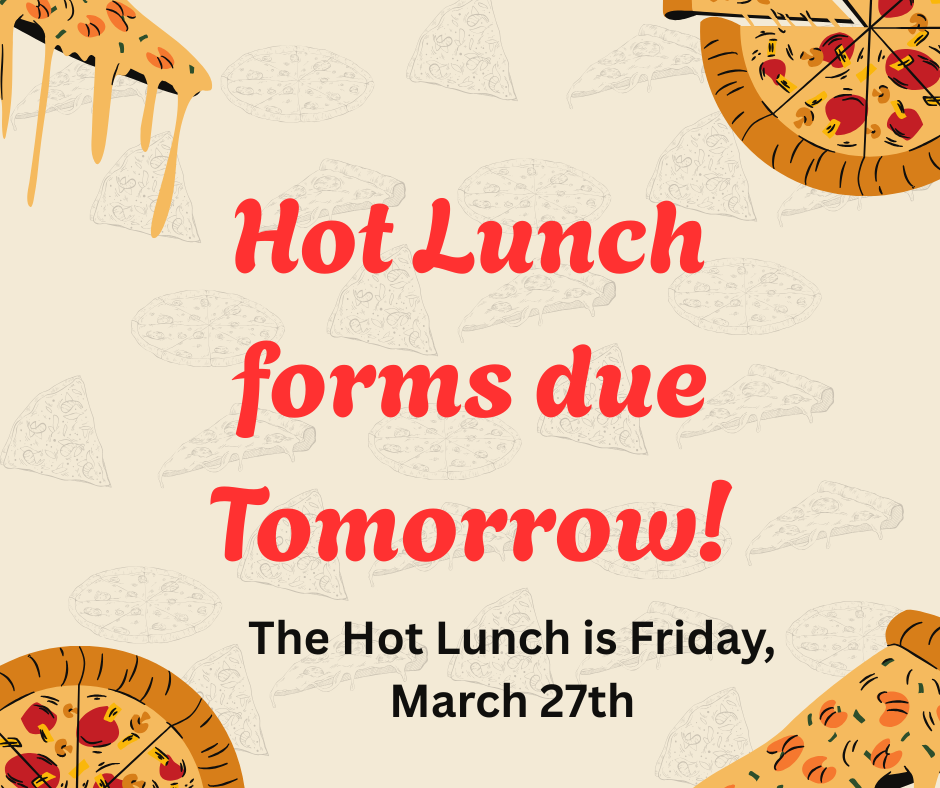 Hot Lunch Forms due Wednesday, March 18!